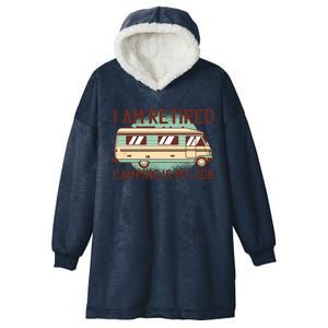 I Am Retired Camping Is My Job Hooded Wearable Blanket