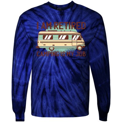 I Am Retired Camping Is My Job Tie-Dye Long Sleeve Shirt