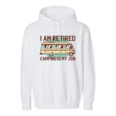 I Am Retired Camping Is My Job Garment-Dyed Fleece Hoodie