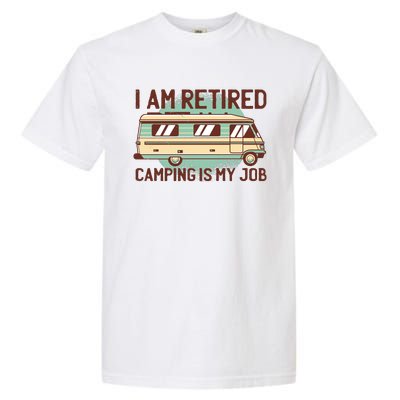 I Am Retired Camping Is My Job Garment-Dyed Heavyweight T-Shirt