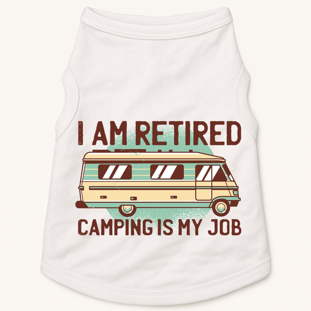 I Am Retired Camping Is My Job Doggie Tank