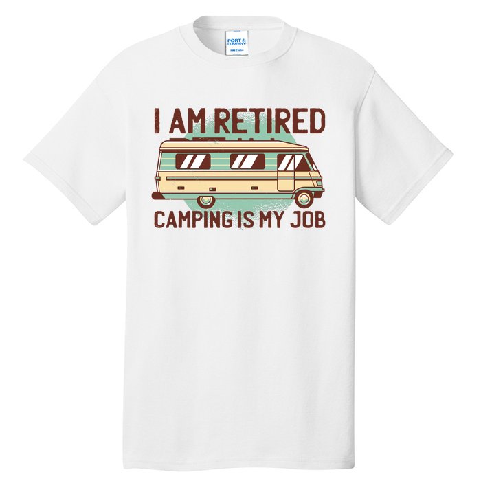 I Am Retired Camping Is My Job Tall T-Shirt