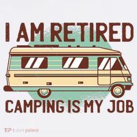 I Am Retired Camping Is My Job Tall T-Shirt