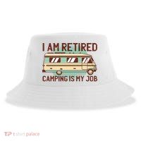 I Am Retired Camping Is My Job Sustainable Bucket Hat