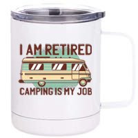 I Am Retired Camping Is My Job 12 oz Stainless Steel Tumbler Cup