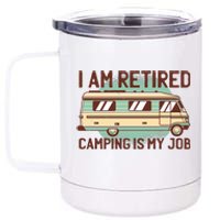 I Am Retired Camping Is My Job 12 oz Stainless Steel Tumbler Cup