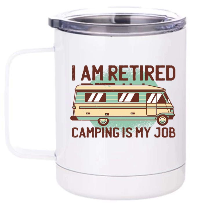 I Am Retired Camping Is My Job 12 oz Stainless Steel Tumbler Cup