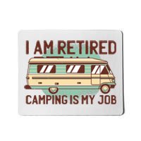 I Am Retired Camping Is My Job Mousepad