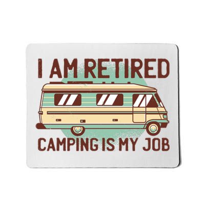 I Am Retired Camping Is My Job Mousepad