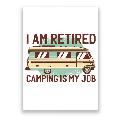 I Am Retired Camping Is My Job Poster