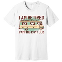 I Am Retired Camping Is My Job Premium T-Shirt