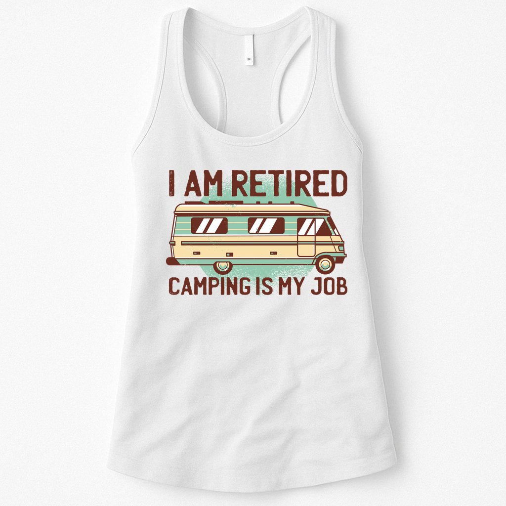 I Am Retired Camping Is My Job Womens Tank Top