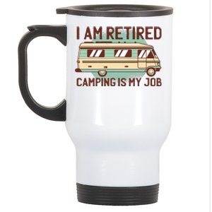 I Am Retired Camping Is My Job Stainless Steel Travel Mug