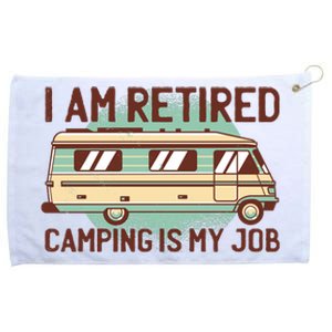 I Am Retired Camping Is My Job Grommeted Golf Towel