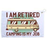 I Am Retired Camping Is My Job Grommeted Golf Towel