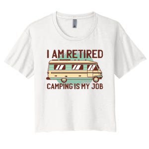 I Am Retired Camping Is My Job Women's Crop Top Tee