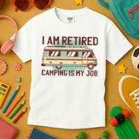 I Am Retired Camping Is My Job Kids T-Shirt