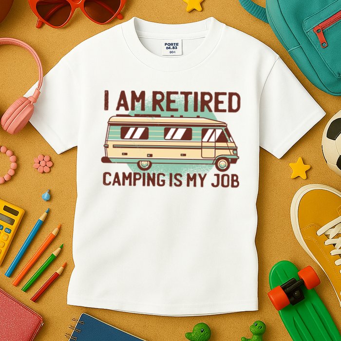 I Am Retired Camping Is My Job Kids T-Shirt