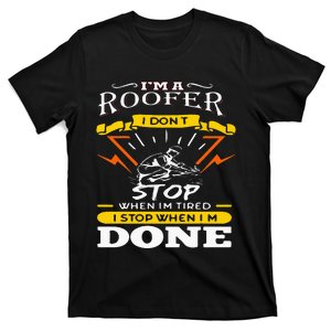 I'M A Roofer I Don't Stop When I Am Tired Funny Roofer Quote T-Shirt