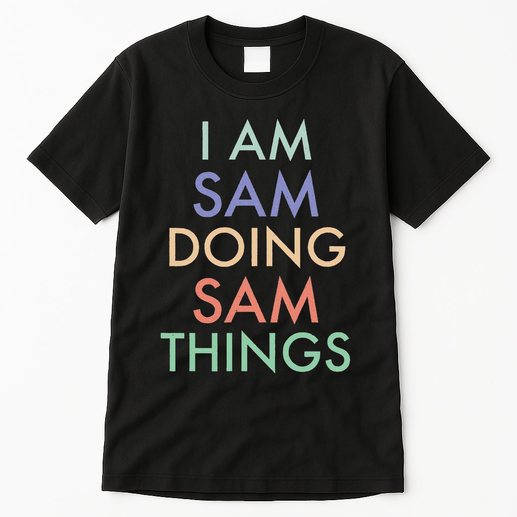 I Am Sam. Doing Sam Things. Fun Celebration Tall T-Shirt