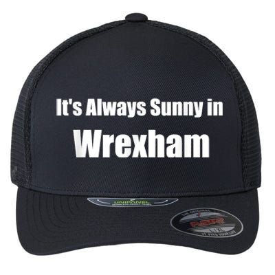 It's Always Sunny In Wrexham Flexfit Unipanel Trucker Cap