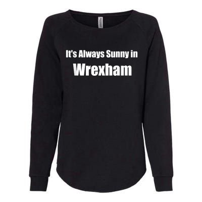 It's Always Sunny In Wrexham Womens California Wash Sweatshirt