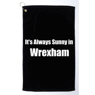 It's Always Sunny In Wrexham Platinum Collection Golf Towel