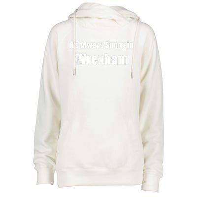 It's Always Sunny In Wrexham Womens Funnel Neck Pullover Hood