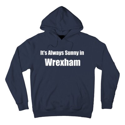 It's Always Sunny In Wrexham Hoodie