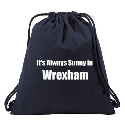 It's Always Sunny In Wrexham Drawstring Bag