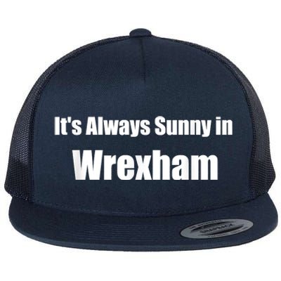 It's Always Sunny In Wrexham Flat Bill Trucker Hat