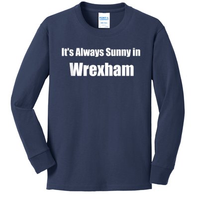 It's Always Sunny In Wrexham Kids Long Sleeve Shirt