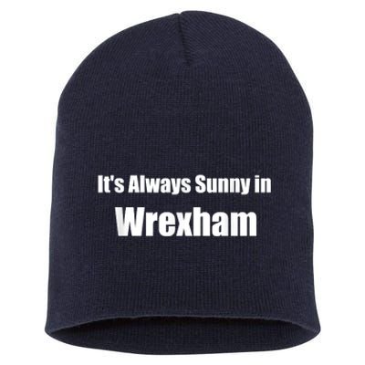 It's Always Sunny In Wrexham Short Acrylic Beanie