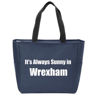 It's Always Sunny In Wrexham Zip Tote Bag