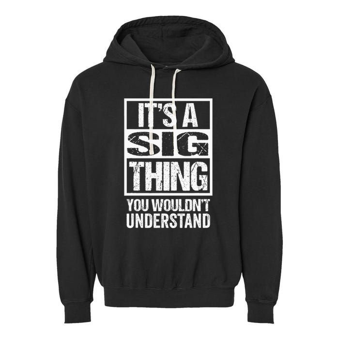 Its A Sig Thing You Wouldnt Understand First Name Garment-Dyed Fleece Hoodie