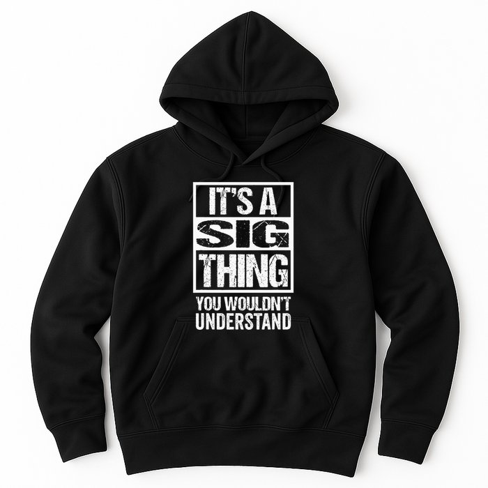 Its A Sig Thing You Wouldnt Understand First Name Hoodie
