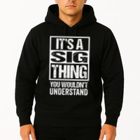 Its A Sig Thing You Wouldnt Understand First Name Hoodie