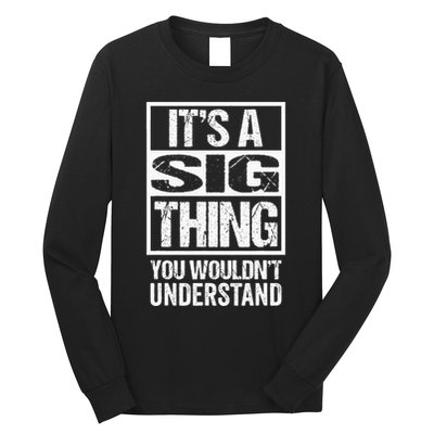 Its A Sig Thing You Wouldnt Understand First Name Long Sleeve Shirt