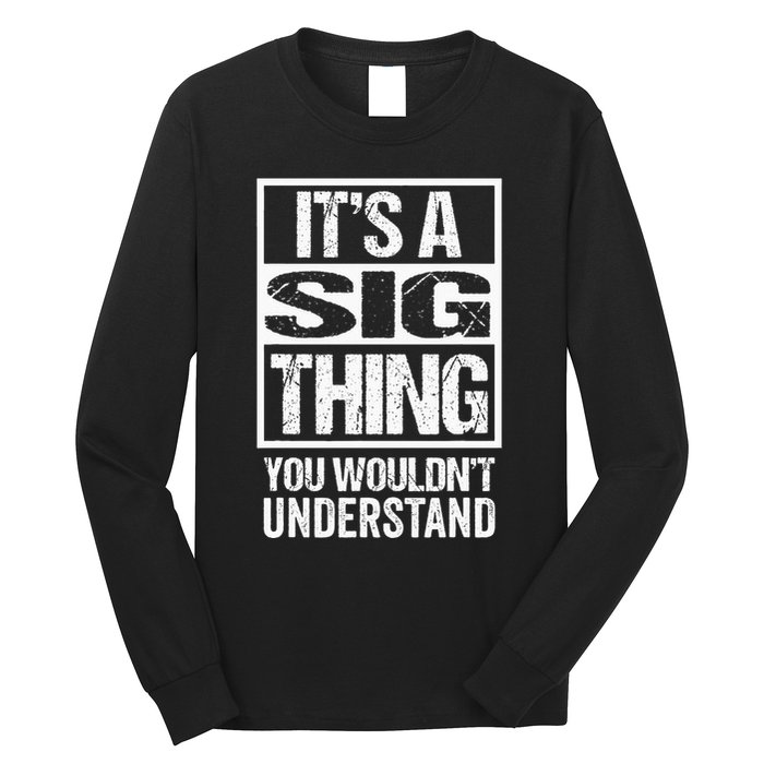 Its A Sig Thing You Wouldnt Understand First Name Long Sleeve Shirt
