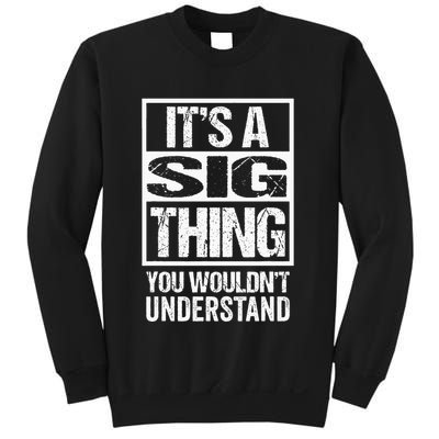 Its A Sig Thing You Wouldnt Understand First Name Sweatshirt