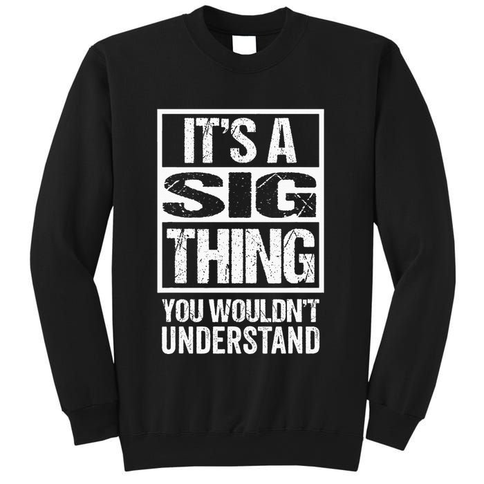 Its A Sig Thing You Wouldnt Understand First Name Sweatshirt