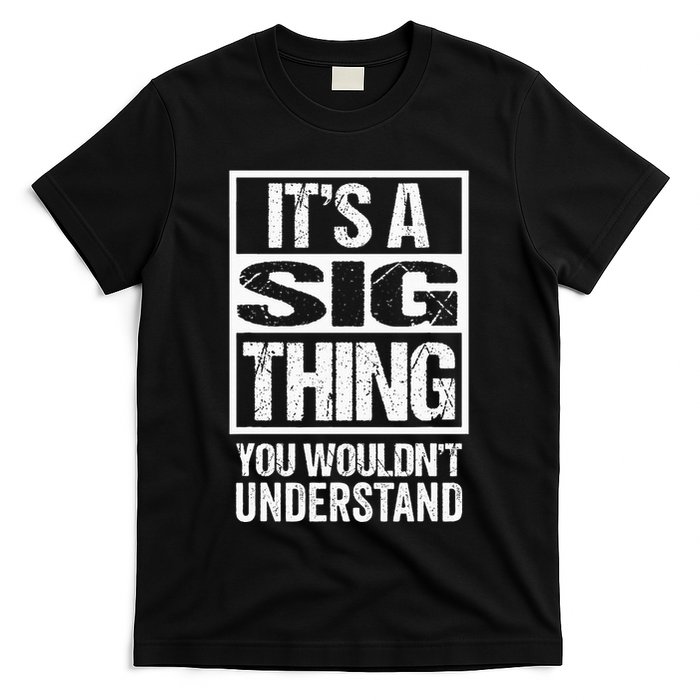 Its A Sig Thing You Wouldnt Understand First Name T-Shirt