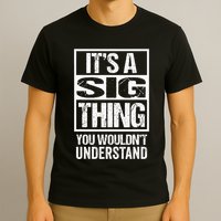 Its A Sig Thing You Wouldnt Understand First Name T-Shirt