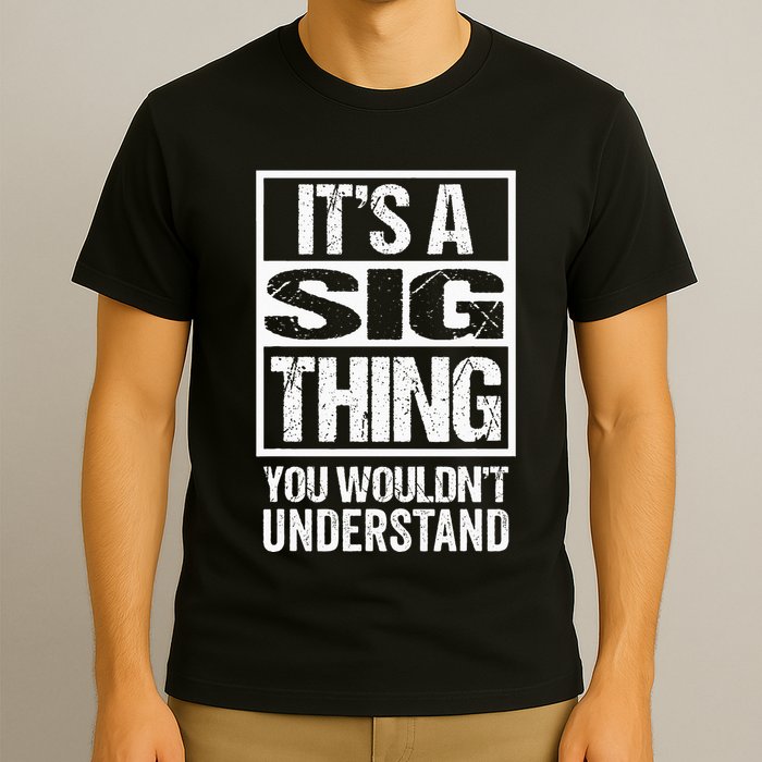Its A Sig Thing You Wouldnt Understand First Name T-Shirt