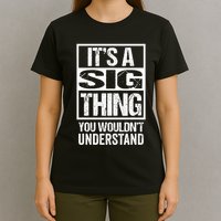 Its A Sig Thing You Wouldnt Understand First Name T-Shirt