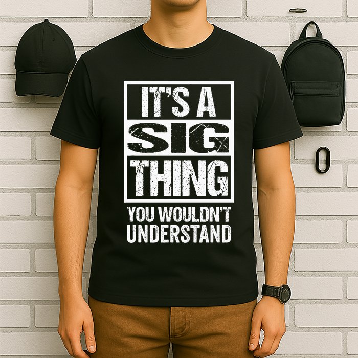 Its A Sig Thing You Wouldnt Understand First Name T-Shirt