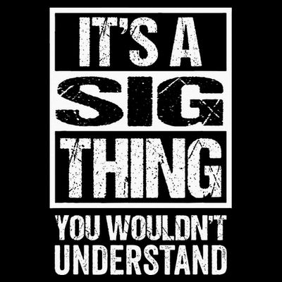 Its A Sig Thing You Wouldnt Understand First Name T-Shirt