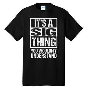 Its A Sig Thing You Wouldnt Understand First Name Tall T-Shirt