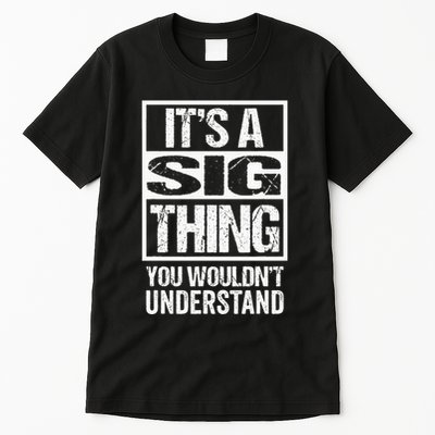 Its A Sig Thing You Wouldnt Understand First Name Tall T-Shirt