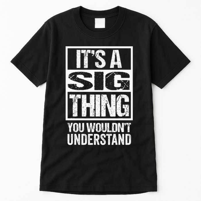 Its A Sig Thing You Wouldnt Understand First Name Tall T-Shirt